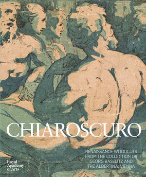 Chiaroscuro Woodcuts: Masterpieces of Renaissance Printmaking by David Ekserdjian, Georg Baselitz, Achim Gnann