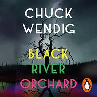 Black River Orchard by Chuck Wendig