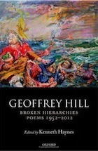 Broken Hierarchies: Poems 1952-2012 by Kenneth Haynes, Geoffrey Hill