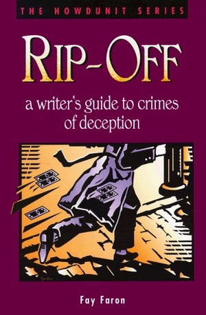 Rip-Off: A Writer's Guide to Crimes of Deception by Fay Faron