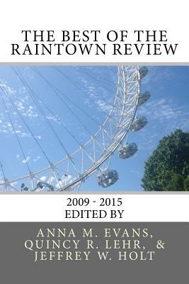 The Best of The Raintown Review: 2010 - 2015 by Anna M. Evans