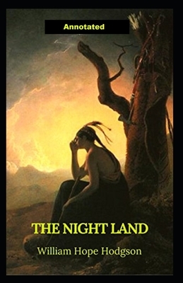 The Night Land Annotated by William Hope Hodgson