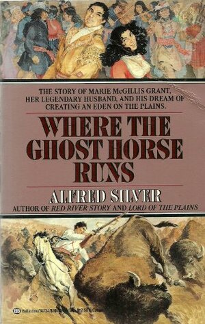 Where the Ghost Horse Runs by Alfred Silver