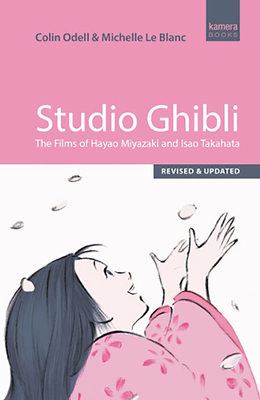 Studio Ghibli: The Films of Hayao Miyazaki and Isao Takahata by Colin Odell, Michelle Le Blanc