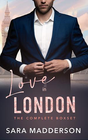 Love in London: The Complete Boxset by Sara Madderson, Sara Madderson