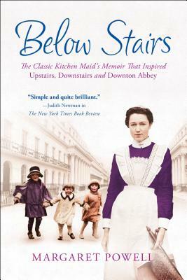 Below Stairs: The Classic Kitchen Maid's Memoir That Inspired "upstairs, Downstairs" and "downton Abbey" by Margaret Powell