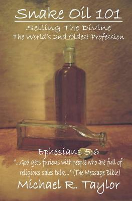 Snake Oil 101: Selling the Divine the World's 2nd Oldest Profession by Michael R. Taylor