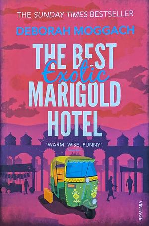 The Best Exotic Marigold Hotel: The classic feel-good Sunday Times Bestselling novel by Deborah Moggach