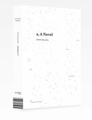 a, A Novel by Derek Beaulieu