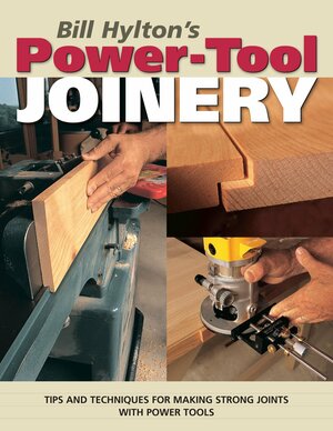 Bill Hylton's Power-Tool Joinery by Bill Hylton