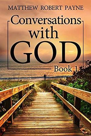 Conversations with God Book 1: Getting to know God Made Simple by Matthew Robert Payne, Matthew Robert Payne, Lisa Thompson