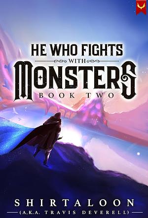 He Who Fights with Monsters, Book 2 by Shirtaloon, Travis Deverell