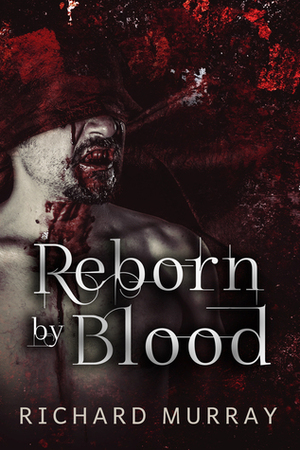 Reborn by Blood by Richard Murray