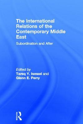 The International Relations of the Contemporary Middle East: Subordination and Beyond by 