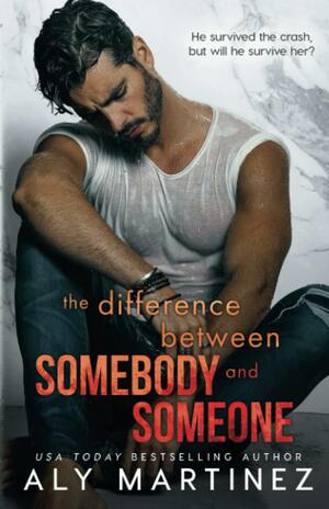 The Difference Between Somebody and Someone by Aly Martinez