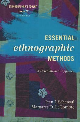 Essential Ethnographic Methods: A Mixed Methods Approach, Second Edition by Jean J. Schensul, Margaret D. LeCompte