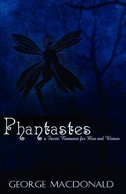 Phantastes: A Faerie Romance for Men and Women by George MacDonald