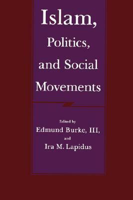 Islam, Politics, and Social Movements by Edmund Burke III