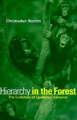 Hierarchy in the Forest: The Evolution of Egalitarian Behavior by Christopher Boehm