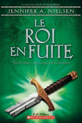 Le Roi En Fuite by Jennifer A. Nielsen