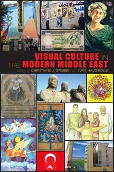 Visual Culture in the Modern Middle East: Rhetoric of the Image by Christiane Gruber, Sune Haugbolle