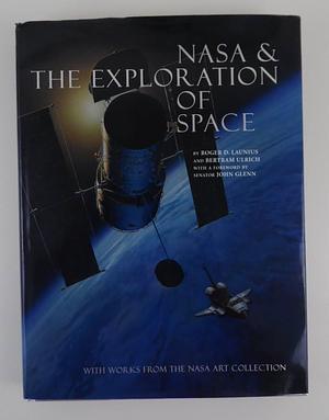 NASA &amp; the Exploration of Space: With Works from the NASA Art Collection by Bertram Ulrich, Roger D. Launius