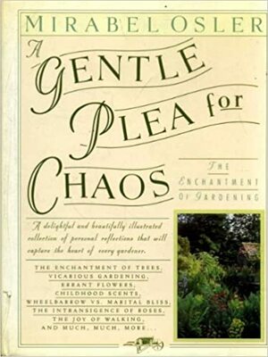 A Gentle Plea for Chaos: The Enchantment of Gardening by Mirabel Osler