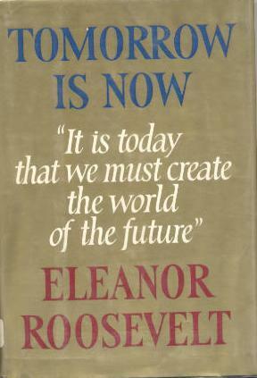 Tomorrow Is Now by Eleanor Roosevelt