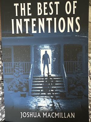 The Best of Intentions by Joshua MacMillan