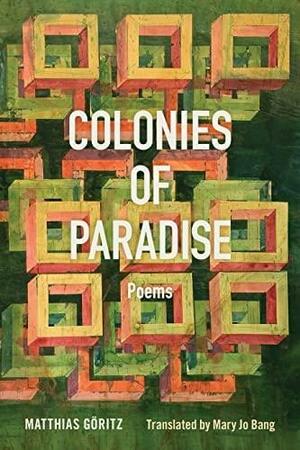 Colonies of Paradise: Poems by Matthias Göritz