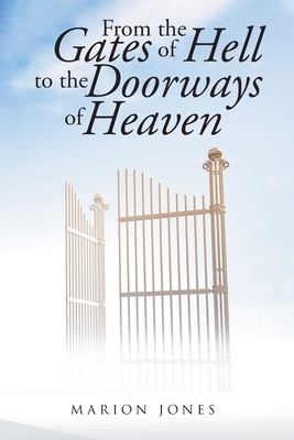 From the Gates of Hell to the Doorways of Heaven by Marion Jones