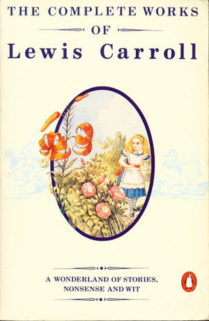 The Complete Works of Lewis Carroll: First Edition by Lewis Carroll