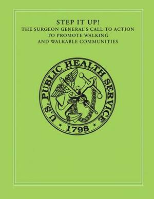 Step It Up!: The Surgeon General's Call To Action to Promote Walking and Walkable Communities by Office of the Surgeon General, U. S. Department of Heal Human Services