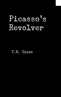 Picasso's Revolver by Thomas Dixon