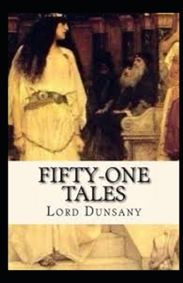 Fifty-One Tales Illustrated by Lord Dunsany