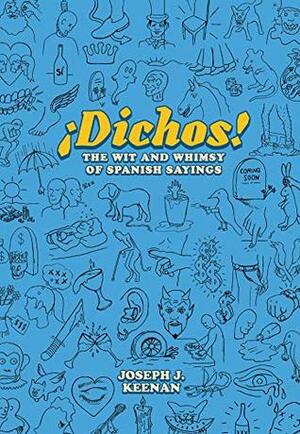 Dichos! The Wit and Whimsy of Spanish Sayings by Joseph J. Keenan