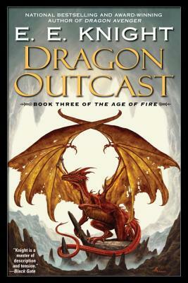 Dragon Outcast: The Age of Fire, Book Three by E.E. Knight