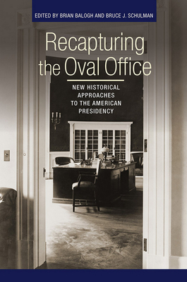 Recapturing the Oval Office: New Historical Approaches to the American Presidency by 