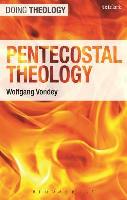 Pentecostal Theology: Living the Full Gospel by Wolfgang Vondey