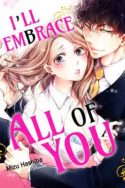 I'll Embrace All of You: Zero Days Dating, Then Suddenly Marriage?! by Mizu Hashiba