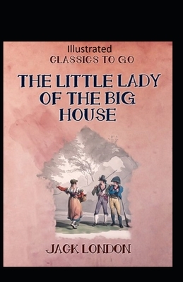 The Little Lady of the Big House Illustrated by Jack London