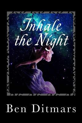 Inhale the Night by Ben Ditmars