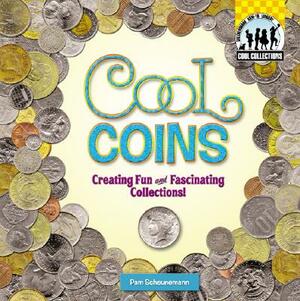 Cool Coins: Creating Fun and Fascinating Collections! by Pam Scheunemann