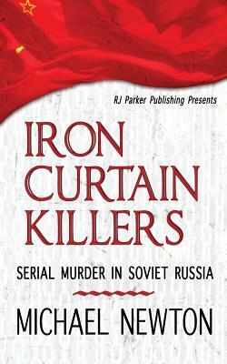 Iron Curtain Killers by Rj Parker Publishing, Aeternum Designs, Michael Newton