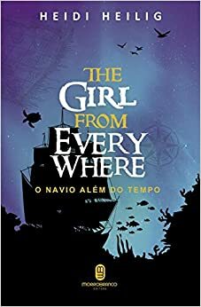 The Girl From Everywhere - O Navio Além do Tempo by Heidi Heilig