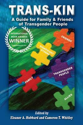 Trans-Kin: A Guide for Family and Friends of Transgender People by Eleanor a. Hubbard, Cameron T. Whitley