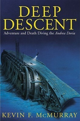 Deep Descent: Adventure and Death Diving the Andrea Doria by Kevin F. McMurray