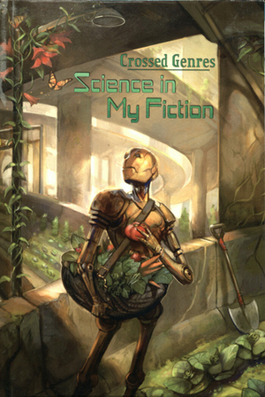 Science in My Fiction by Kay T. Holt, Del Dryden, Durand Welsh, Neon Yang, Bart R. Leib