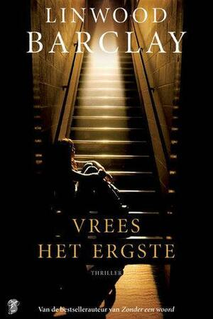 Vrees het Ergste by Linwood Barclay