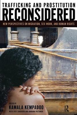 Trafficking and Prostitution Reconsidered: New Perspectives on Migration, Sex Work, and Human Rights by Kamala Kempadoo